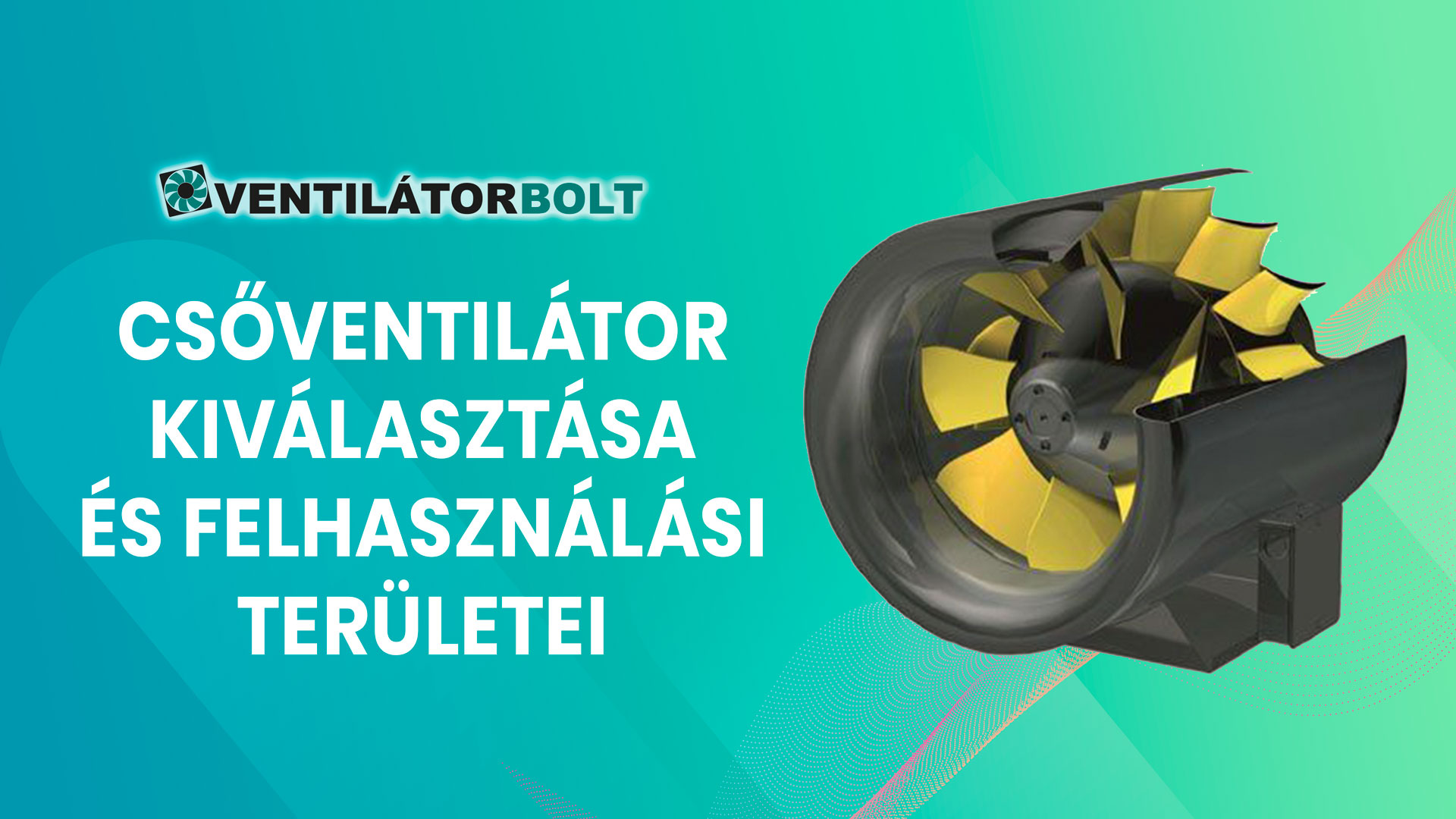 Csőventilátor kiválasztása és felhasználási területei