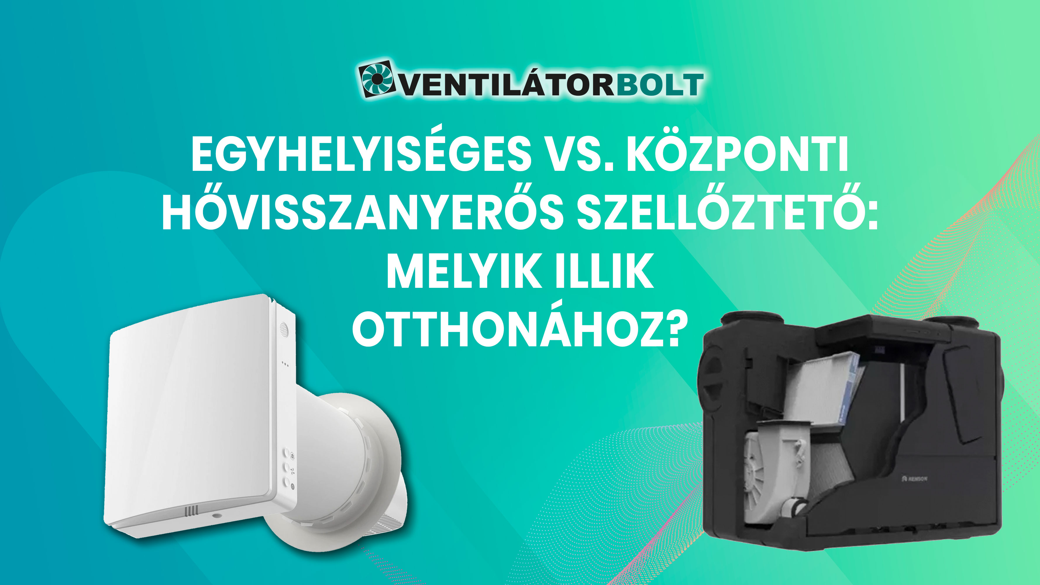 Egyhelyiséges vs. központi hővisszanyerős szellőztető: melyik illik otthonához?
