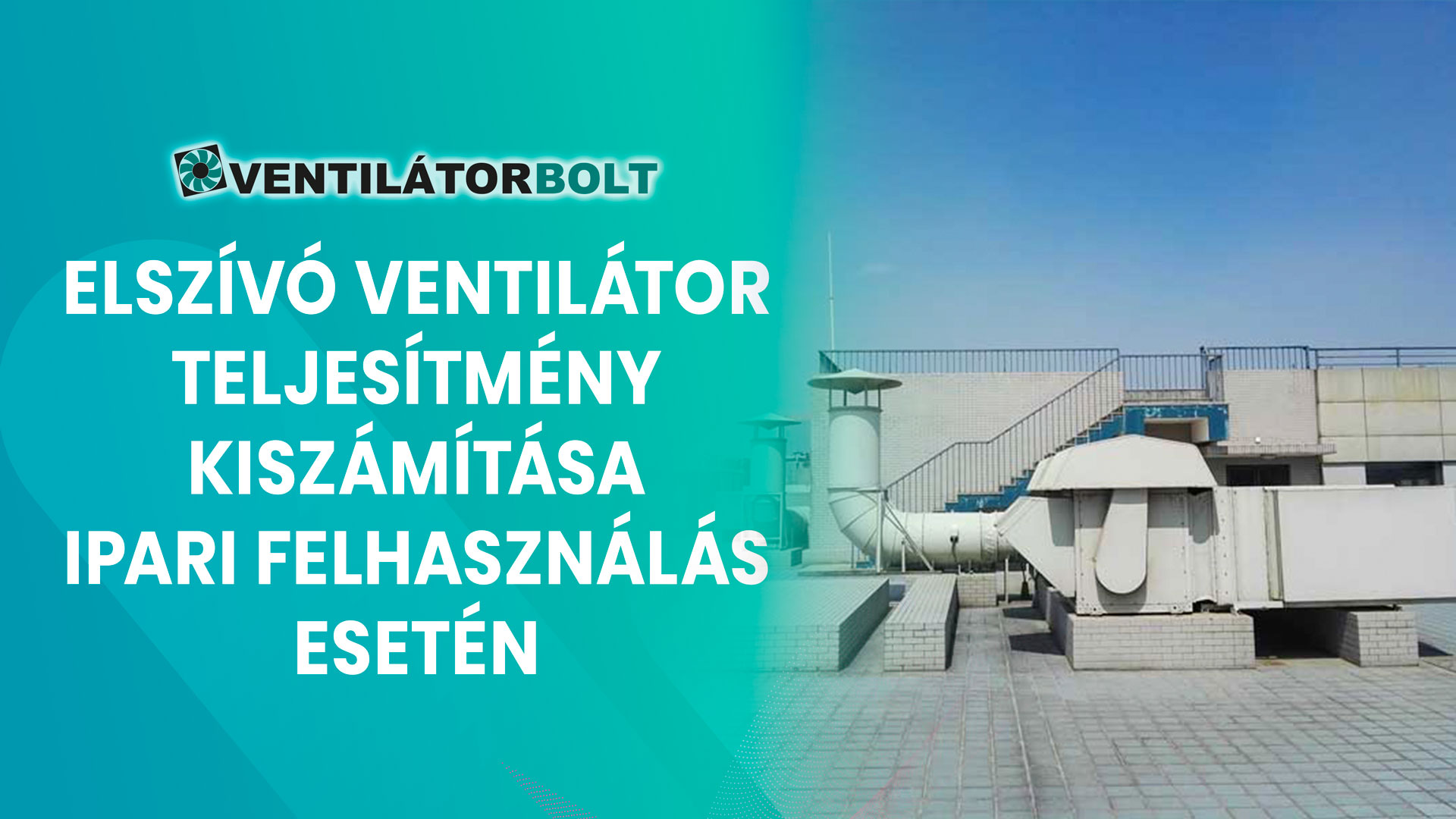 Elszívó ventilátor teljesítmény kiszámítása ipari felhasználás esetén