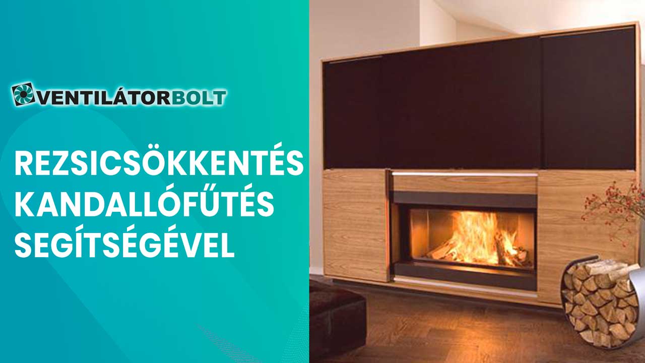 Rezsicsökkentés kandallófűtés segítségével