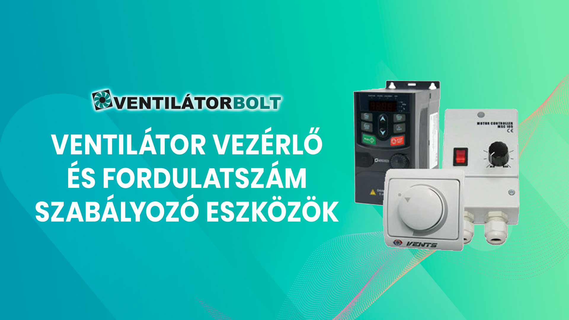 Ventilátor vezérlő és fordulatszám szabályozó eszközök