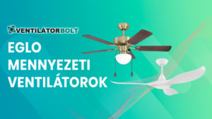 eglo mennyezeti ventilatorok ventilatorbolt