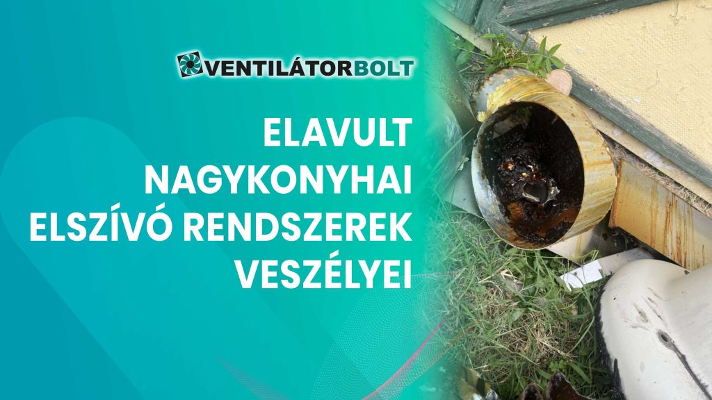 elavult nagykonyhai elszivó rendszerek veszélyei