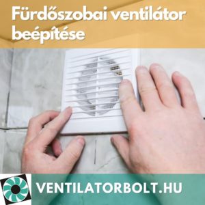 Fürdőszobai ventilátor beépítése